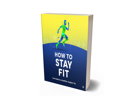 How To Stay Fit | Complete Guide For Beginners
